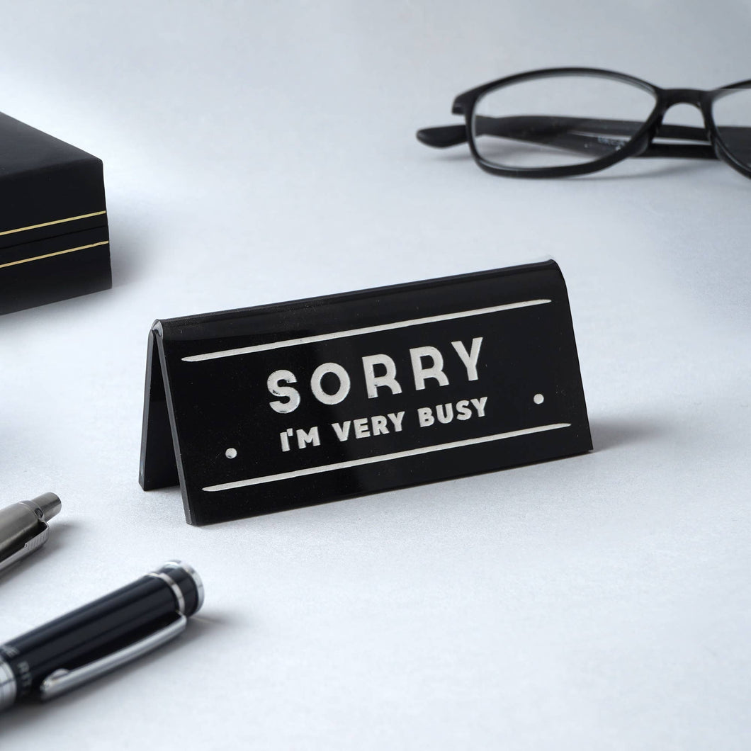 Schwarzes Schreibtischschild „Sorry I'm Very Busy“
