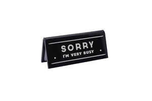 Schwarzes Schreibtischschild „Sorry I'm Very Busy“