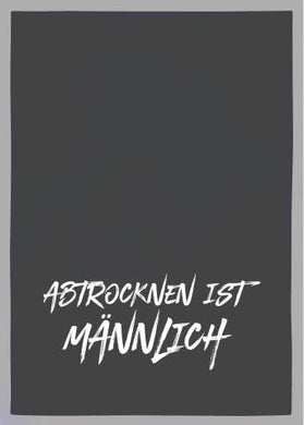 Geschirrtuch grau, ABTROCKNEN IST MÄNNLICH