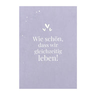 Wie schön, dass wir gleichzeitig leben